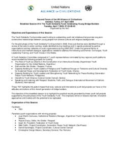 United Nations  Second Forum of the UN Alliance of Civilizations Istanbul, Turkey, 6-7 April 2009 Breakfast Session #14: The Youth Solidarity Fund: Celebrating Young Bridge-Builders Tuesday, April[removed], 07:45-08:45