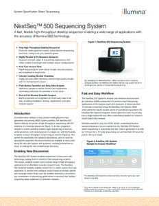 System Specification Sheet: Sequencing  NextSeq™ 500 Sequencing System A fast, flexible high-throughput desktop sequencer enabling a wide range of applications with the accuracy of Illumina SBS technology. Highlights