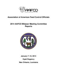 Association of American Feed Control Officials[removed]AAFCO Midyear Meeting Committee Reports  January 7–10, 2014