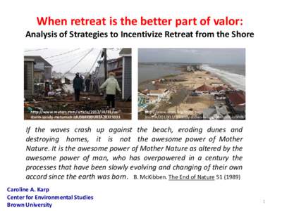 When retreat is the better part of valor: Analysis of Strategies to Incentivize Retreat from the Shore http://www.reuters.com/article[removed]usstorm-sandy-matunuck-idUSBRE89U02A20121031  http://www.ecori.org/front-pa