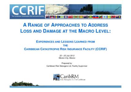 A RANGE OF APPROACHES TO ADDRESS LOSS AND DAMAGE AT THE MACRO LEVEL: EXPERIENCES AND LESSONS LEARNED FROM THE CARIBBEAN CATASTROPHE RISK INSURANCE