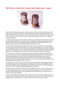 The Fetron, a solid state vacuum tube replacement – page 1  These were JFET based devices made into little metal cans with pins poking out the bottom. They were replacements for tubes (Valves to us DownUnder) and as fa