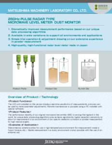 MATSUSHIMA MACHINERY LABORATORY CO., LTD. 26GHz PULSE RADAR TYPE MICROWAVE LEVEL METER DUST MONITOR 1.	Dramatically improved measurement performance based on our unique data processing algorithms 2.	Available in wide var