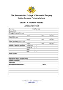 The Australasian College of Cosmetic Surgery Raising Standards, Protecting Patients DIPLOMA IN COSMETIC NURSING APPLICATION FORM Surname: