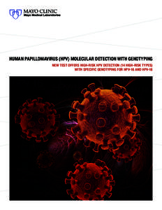 HUMAN PAPILLOMAVIRUS (HPV) MOLECULAR DETECTION WITH GENOTYPING NEW TEST OFFERS HIGH-RISK HPV DETECTION (14 HIGH-RISK TYPES) WITH SPECIFIC GENOTYPING FOR HPV-16 AND HPV-18 I N F E C T I O U S DI S E A S E S AT M AYO C L 