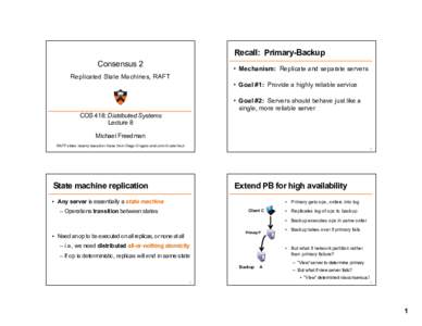 Recall:    Primary-­Backup Consensus  2 • Mechanism: Replicate  and  separate  servers  Replicated  State  Machines,  RAFT