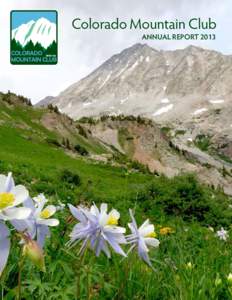 Colorado Mountain Club ANNUAL REPORT 2013 From the Chief Executive Officer  F