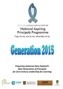 Tupu te toi, ora te toi, whanake te toi  Preparing Aotearoa New Zealand’s Next Generation of Principals for 21st Century Leadership for Learning