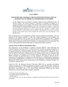FACT SHEET THE SECRETARY-GENERAL’S MECHANISM FOR INVESTIGATION OF ALLEGED USE OF CHEMICAL AND BIOLOGICAL WEAPONS By the mandate of the UN General Assembly, 1 which was later reaffirmed by the UN Security Council, 2 the