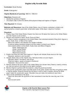 Virginia is My Favorite State Curriculum: Social Studies Grade: Kindergarten Virginia Standards of Learning: HSS.K.3 HSS.K.8 Objectives: Students will: •	 identify the symbols of Virginia