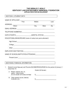 THE GERALD F. HEALY KENTUCKY LAW ENFORCEMENT MEMORIAL FOUNDATION APPLICATION FOR SCHOLARSHIP SECTION A: STUDENT DATA NAME OF APPLICANT:_____________________________________________ First