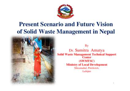 Present Scenario and Future Vision of Solid Waste Management in Nepal By Dr. Sumitra Amatya Solid Waste Management Technical Support