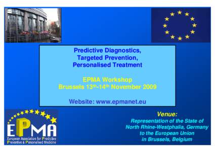 Predictive Diagnostics, Targeted Prevention, Personalised Treatment EPMA Workshop Brussels 13th-14th November 2009 Website: www.epmanet.eu