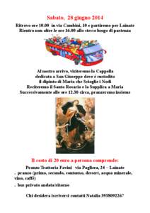 Sabato, 28 giugno 2014 Ritrovo ore[removed]in via Cambini, 10 e partiremo per Lainate Rientro non oltre le ore[removed]allo stesso luogo di partenza Al nostro arrivo, visiteremo la Cappella dedicata a San Giuseppe dove è cu