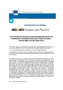 COMUNICADO DE PRENSA  Se anuncian las 40 obras seleccionadas del premio de arquitectura contemporánea de la Unión Europea Premio Mies van der Rohe 2015  • El Premio, que es el reconocimiento arquitectónico más pres