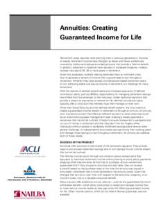 Annuities: Creating Guaranteed Income for Life Retirement today requires more planning than in previous generations. Sources of steady retirement income have changed, as fewer and fewer workers are covered by traditional