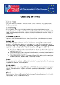 Glossary of terms Added value The amount of extra benefit in terms of outputs gained as a direct result of European funding for a project.  Additionality