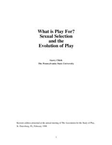 What is Play For? Sexual Selection and the Evolution of Play Garry Chick The Pennsylvania State University
