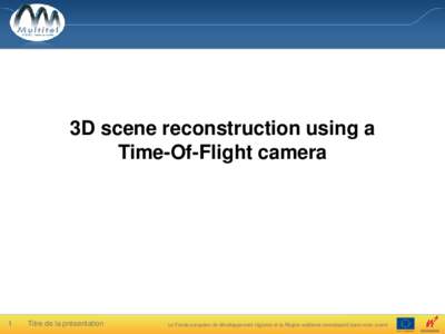 3D scene reconstruction using a Time-Of-Flight camera 1  Titre de la présentation