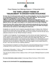 Press Release from Blekinge Museum, 15 November[removed]THE THIRD-LARGEST FINDING OF “GULDGUBBAR” IN SWEDEN FOUND IN BLEKINGE No fewer than 29 anthropomorphic gold foils so-called guldgubbar have been discovered at an 
