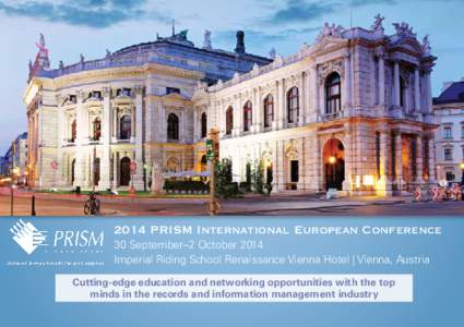 2014 PRISM International European Conference 30 September–2 October 2014 Imperial Riding School Renaissance Vienna Hotel | Vienna, Austria Cutting-edge education and networking opportunities with the top minds in the r