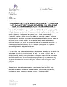 HOSPIRA ANNOUNCES VOLUNTARY NATIONWIDE RECALL OF ONE LOT OF 0.25% MARCAINE™ (BUPIVACAINE HCI INJECTION, USP), 10 ML, SINGLE-DOSE PRESERVATIVE-FREE VIAL DUE TO VISIBLE PARTICULATES