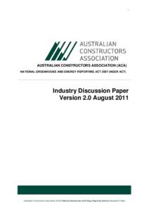 1  AUSTRALIAN CONSTRUCTORS ASSOCIATION (ACA) NATIONAL GREENHOUSE AND ENERGY REPORTING ACT[removed]NGER ACT)  Industry Discussion Paper