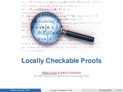 Locally Checkable Proofs ¨ & Jukka Suomela Mika Go¨ os Helsinki Institute for Information Technology HIIT  ¨ Suomela (HIIT)