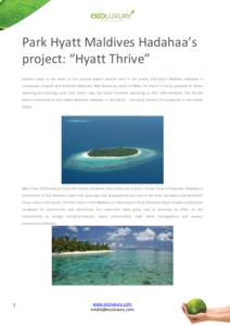 Park Hyatt Maldives Hadahaa’s project: “Hyatt Thrive” Located deep in the heart of the second largest natural atoll in the world, Park Hyatt Maldives Hadahaa is untouched, unspoilt and authentic Maldives. 400 kilom