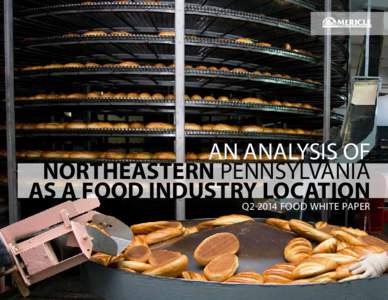 AN ANALYSIS OF NORTHEASTERN PENNSYLVANIA AS A FOOD INDUSTRY LOCATION Q2 2014 FOOD WHITE PAPER