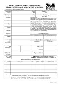 ENTRY FORM FOR ROAD & CIRCUIT RACES UNDER THE TECHNICAL REGULATIONS OF THE BCF To the Organiser: (PLEASE USE BLOCK CAPITALS) Please enter me for: