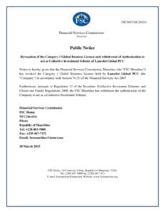 FSCNOT20C2015/1  Public Notice Revocation of the Category 1 Global Business Licence and withdrawal of Authorisation to act as Collective Investment Scheme of Lancelot Global PCC Notice is hereby given that the Financial 