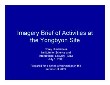 Imagery Brief of Activities at the Yongbyon Site Corey Hinderstein Institute for Science and International Security (ISIS) July 1, 2003