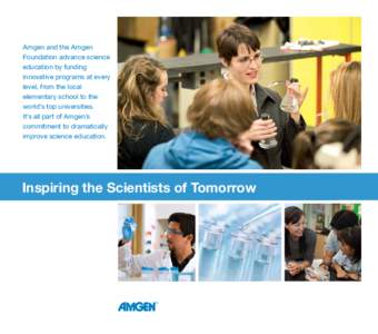Amgen and the Amgen Foundation advance science education by funding innovative programs at every level, from the local elementary school to the