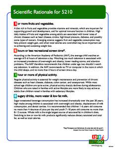 Scientific Rationale for 5210 or more fruits and vegetables. A diet rich in fruits and vegetables provides vitamins and minerals, which are important for supporting growth and development, and for optimal immune function