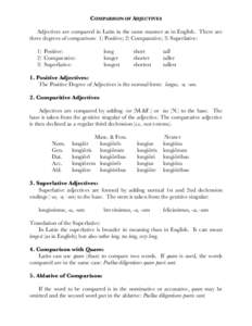 COMPARISON OF ADJECTIVES Adjectives are compared in Latin in the same manner as in English. There are three degrees of comparison: 1) Positive; 2) Comparative; 3) Superlative: 1) Positive: 2) Comparative: 3) Superlative: