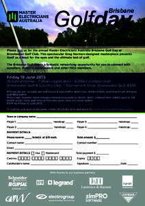 Golfday  Brisbane Please join us for the annual Master Electricians Australia Brisbane Golf Day at Brookwater Golf Club. This spectacular Greg Norman-designed masterpiece presents