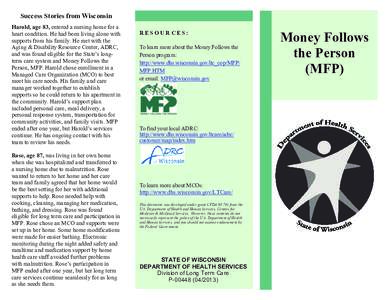 Success Stories from Wisconsin Harold, age 83, entered a nursing home for a heart condition. He had been living alone with supports from his family. He met with the Aging & Disability Resource Center, ADRC, and was found