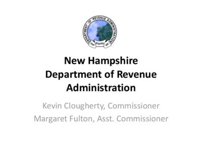 New Hampshire Department of Revenue Administration Kevin Clougherty, Commissioner Margaret Fulton, Asst. Commissioner