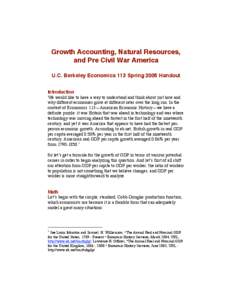 Growth Accounting, Natural Resources, and Pre Civil War America U.C. Berkeley Economics 113 Spring 2005 Handout Introduction We would like to have a way to understand and think about just how and why different economies 