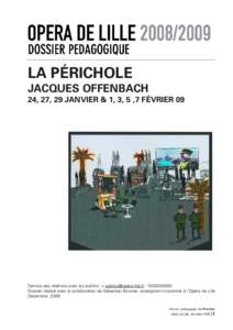 LA PÉRICHOLE JACQUES OFFENBACH 24, 27, 29 JANVIER & 1, 3, 5 ,7 FÉVRIER 09 Service des relations avec les publics > [removed[removed]Dossier réalisé avec la collaboration de Sébastien Bouvier, enseig