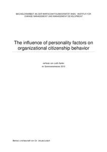 BACHELORARBEIT AN DER WIRTSCHAFTSUNIVERSITÄT WIEN - INSTITUT FÜR CHANGE MANAGEMENT UND MANAGEMENT DEVELOPMENT The influence of personality factors on organizational citizenship behavior verfasst von Judit Aykler