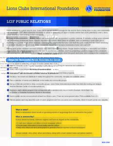 Lions Clubs International Foundation LCIF PUBLIC RELATIONS Public relations is a great way for your Lions club to garner media coverage for the service that is being done in your own community and worldwide. LCIF offers 