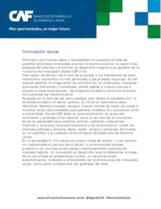 Innovación social Contribuir con nuevas ideas a necesidades no resueltas brindando posibles soluciones orientadas a aliviar la brecha social en la región más desigual del planeta y promover su desarrollo integral es l