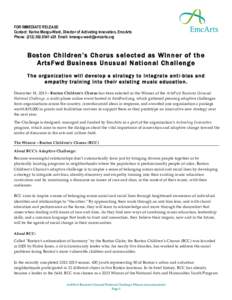 FOR IMMEDIATE RELEASE Contact: Karina Mangu-Ward, Director of Activating Innovation, EmcArts Phone: ([removed]x29 Email: [removed] Boston Children’s Chorus selected as Winner of the ArtsFwd Business 