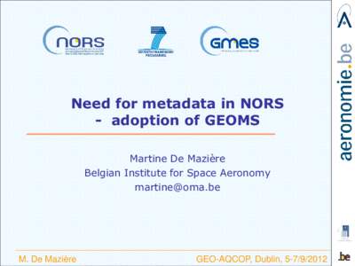 Need for metadata in NORS - adoption of GEOMS Martine De Mazière Belgian Institute for Space Aeronomy 