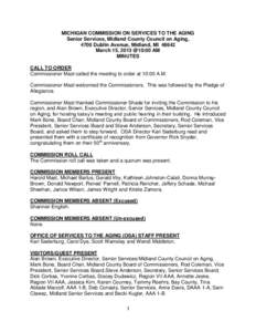 MICHIGAN COMMISSION ON SERVICES TO THE AGING Senior Services, Midland County Council on Aging, 4700 Dublin Avenue, Midland, MI[removed]March 15, 2013 @10:00 AM MINUTES CALL TO ORDER