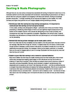 FA M I LY T I P S H E E T  Sexting & Nude Photographs Although there are very real, serious consequences associated with sexting, it’s important to also focus on the motivations behind it and the risks associated with 