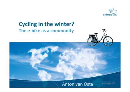 Cycling	
  in	
  the	
  winter?	
   The	
  e-­‐bike	
  as	
  a	
  commodity	
   	
   Anton	
  van	
  Osta	
  