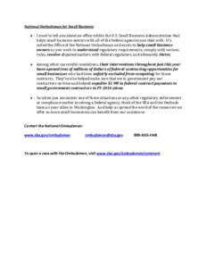 National Ombudsman for Small Business   I want to tell you about an office within the U.S. Small Business Administration that helps small business owners with all of the federal agencies you deal with. It’s